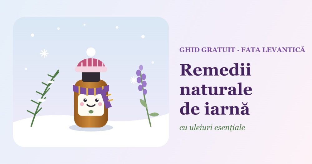 Remedii naturale de iarnă cu uleiuri esențiale – ghid Fata Levantică